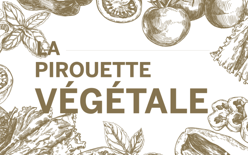 LA PIROUETTE VÉGÉTALE