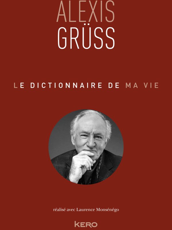 Le dictionnaire de ma vie - Alexis Gruss